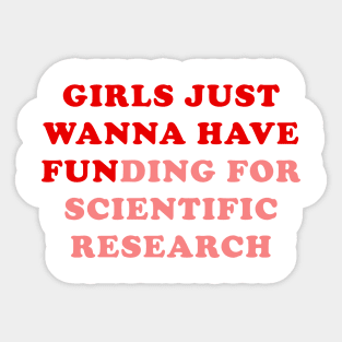 Girls just wanna have funding for scientific research Sticker